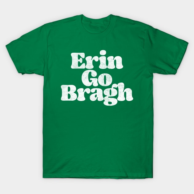 Erin Go Bragh /Retro  Ireland Pride Faded Style Design T-Shirt by feck!